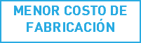 MENOR COSTO DE FABRICACIÓN