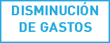 DISMINUCIÓN DE GASTOS